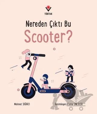 Nereden Çıktı Bu Scooter? – Mehmet Sığırcı – TÜBİTAK Yayınları kitap kapağı