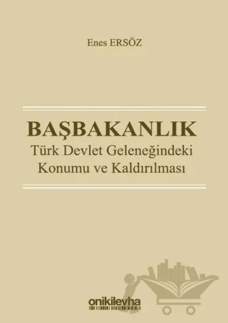 Başbakanlık - Türk Devlet Geleneğindeki Konumu ve Kaldırılması – Enes Ersöz – On İki Levha Yayınları kitap kapağı