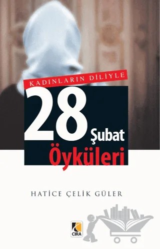 Kadınların Diliyle 28 Şubat Öyküleri – Hatice Çelik Güler – Çıra Yayınları kitap kapağı