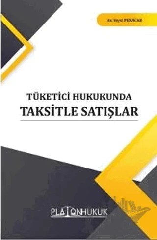 Tüketici Hukukunda Taksitle Satışlar – Veysi Pekacar – Platon Hukuk kitap kapağı
