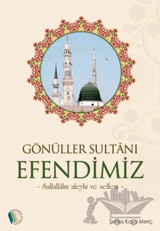 Gönüller Sultanı Efendimiz – Şefika Kaya Meriç – Kampanya Kitapları - Erkam kitap kapağı