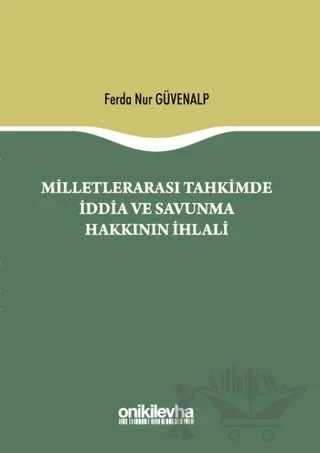 Milletlerarası Tahkimde İddia ve Savunma Hakkının İhlali – Ferda Nur Güvenalp – On İki Levha Yayınları kitap kapağı