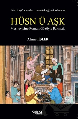 Hüsn ü Aşk Mesnevisine Roman Gözüyle Bakmak – Ahmet İşler – Gülnar Yayınları kitap kapağı