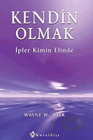 Kendin Olmak İpler Kimin Elinde – Wayne W. Dyer – Kuraldışı Yayınevi kitap kapağı