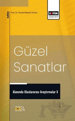 Güzel Sanatlar Alanında Uluslararası Araştırmalar X – Gülay Karamahmutoğlu, Turgay Tunç, Mehmet Yiğit Ersoydan, Buşra İncirkuş Ulushan, Bekir İnce, Rabiye Can Göl, Müjde Yücel Coşar, Mehmet Coşar – Eğitim Yayınevi - Bilimsel Eserler kitap kapağı