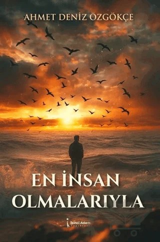 En İnsan Olmalarıyla – Ahmet Deniz Özgökçe – İkinci Adam Yayınları kitap kapağı