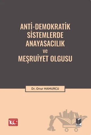 Anti-Demokratik Sistemlerde Anayasacılık ve Meşruiyet Olgusu – Onur Hamurcu – Adalet Yayınevi kitap kapağı