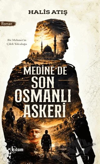 Medine’de Son Osmanlı Askeri – Halis Atış – Tılsım Yayınevi kitap kapağı