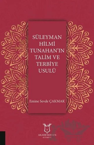 Süleyman Hilmi Tunahan'ın Talim ve Terbiye Usulü – Emine Sevde Çakmak – Akademisyen Kitabevi kitap kapağı