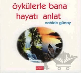 Öykülerle Bana Hayatı Anlat – Cahide Günay – Erişim Yayınları kitap kapağı