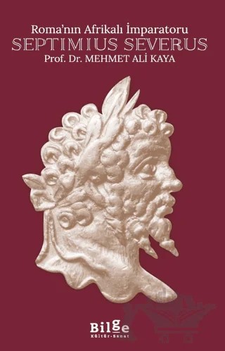 Roma’nın Afrikalı İmparatoru Septimius Severus – Mehmet Ali Kaya – Bilge Kültür Sanat kitap kapağı