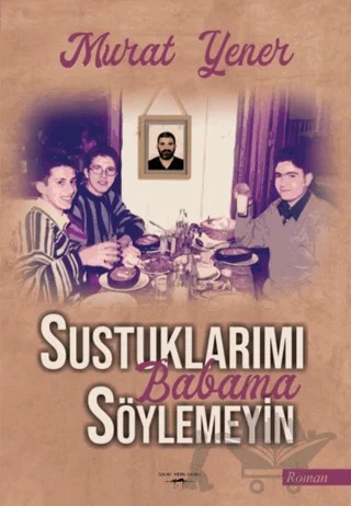 Sustuklarımı Babama Söylemeyin – Murat Yener – Sokak Kitapları Yayınları kitap kapağı