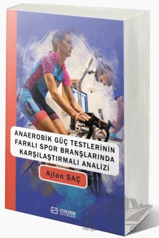 Anaerobik Güç Testlerinin Farklı Spor Branşlarında Karşılaştırmalı Analizi – Ajlan Saç – Efe Akademi Yayınları kitap kapağı