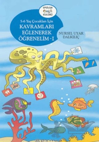 Kavramları Eğlenerek Öğrenelim 1 5-6 Yaş Çocukları İçin – Nursel Uyar Dalkılıç – Epsilon Yayınevi kitap kapağı
