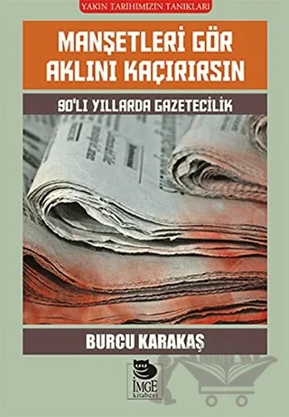 Manşetleri Gör Aklını Kaçırırsın – Burcu Karakaş – İmge Kitabevi Yayınları kitap kapağı