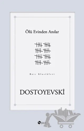 Ölü Evinden Anılar – Fyodor Mihayloviç Dostoyevski – Şule Yayınları kitap kapağı