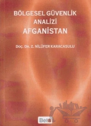 Bölgesel Güvenlik Analizi Afganistan – Z. Nilüfer Karacasulu – Beta Yayınevi kitap kapağı
