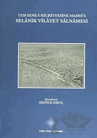 1320 Sene-i Hicriyyesine Mahsus Selanik Vilayet Salnamesi – Hatice Oruç – Türk Tarih Kurumu Yayınları kitap kapağı