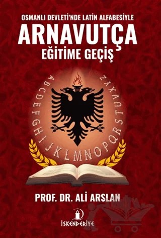 Osmanlı Devleti'nde Latin Alfabesiyle Arnavutça Eğitime Geçiş – Ali Arslan – İskenderiye Yayınları kitap kapağı