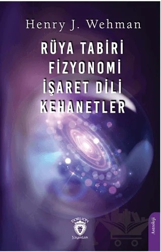 Rüya Tabiri - Fizyonomi - İşaret Dili - Kehanetler – Henry J. Wehman – Dorlion Yayınları kitap kapağı