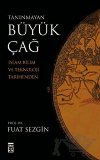 Tanınmayan Büyük Çağ – Fuat Sezgin – Timaş Yayınları kitap kapağı
