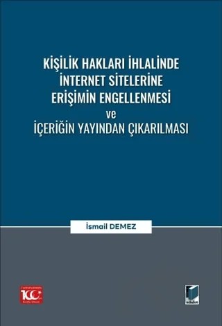 Kişilik Hakları İhlalinde İnternet Sitelerine Erişimin Engellenmesi ve İçeriğin Yayından Çıkarılması – İsmail Demez – Adalet Yayınevi kitap kapağı