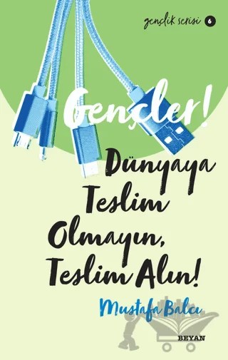 Gençler! Dünyaya Teslim Olmayın, Teslim Alın! – Mustafa Balcı – Beyan Yayınları kitap kapağı