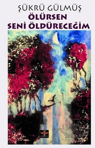 Ölürsen Seni Öldüreceğim – Şükrü Gülmüş – Enki Yayınları kitap kapağı