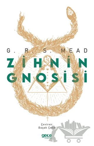 Zihnin Gnosisi – George Robert Stowe Mead, George Robert Stow Mead – Gece Kitaplığı kitap kapağı