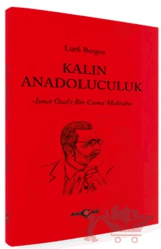 Kalın Anadoluculuk – Lütfi Bergen – Akçağ Yayınları kitap kapağı