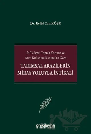 5403 Sayılı Toprak Koruma ve Arazi Kullanımı Kanunu'na Göre Tarımsal Arazilerin Miras Yoluyla İntikali – Eylül Can Köse – On İki Levha Yayınları kitap kapağı
