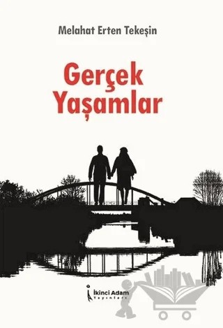 Gerçek Yaşamlar – Melahat Erten Tekeşin – İkinci Adam Yayınları kitap kapağı