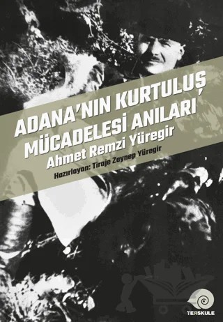 Adana’nın Kurtuluş Mücadelesi Anıları – Tiraje Zeynep Yüregir – Ters Kule Yayınları kitap kapağı