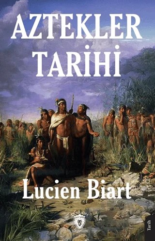 Aztekler Tarihi – Lucien Biart – Dorlion Yayınları kitap kapağı