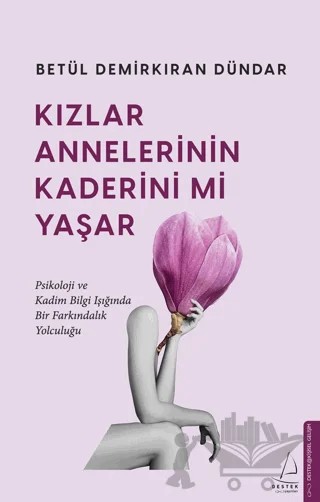 Kızlar Annelerinin Kaderini mi Yaşar – Betül Demirkıran Dündar – Destek Yayınları kitap kapağı