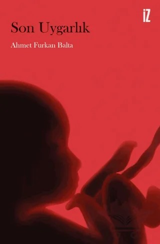 Son Uygarlık – Ahmet Furkan Balta – İz Yayıncılık kitap kapağı