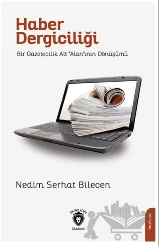 Haber DergiciliğiBir Gazetecilik Alt “Alan”ının Dönüşümü – Nedim Serhat Bilecen – Dorlion Yayınları kitap kapağı