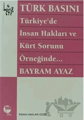 Türk Basını Türkiye’de İnsan Hakları ve Kürt Sorunu Örneğinde – Bayram Ayaz – Belge Yayınları kitap kapağı