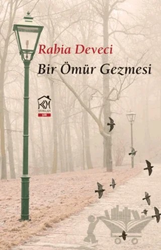Bir Ömür Gezmesi – Rabia Deveci – Kurgu Kültür Merkezi kitap kapağı