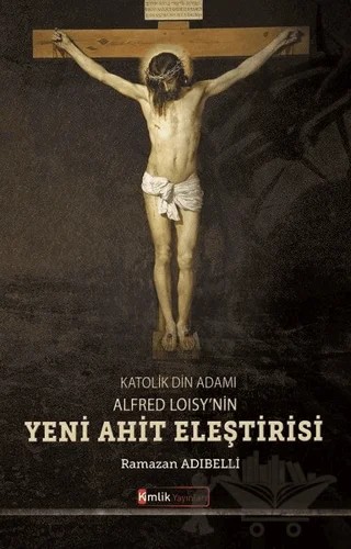 Katolik Din Adamı Alfred Loisy'nin Yeni Ahit Eleştirisi – Ramazan Adıbelli – Kimlik Yayınları kitap kapağı