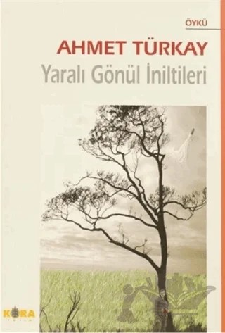 Yaralı Gönül İniltileri – Ahmet Türkay – Kora Yayın kitap kapağı