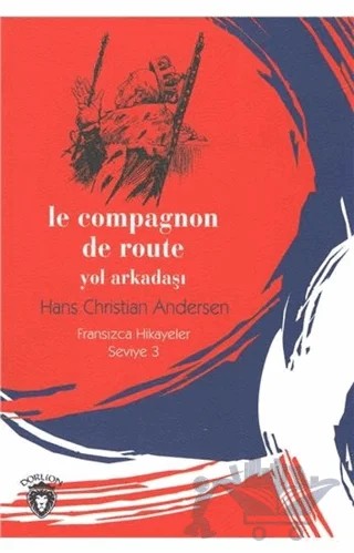 Le Compagnon De Route Yol Arkadaşı Fransızca Hikayeler Seviye 3 – Hans Chrıstıan Andersen – Dorlion Yayınları kitap kapağı
