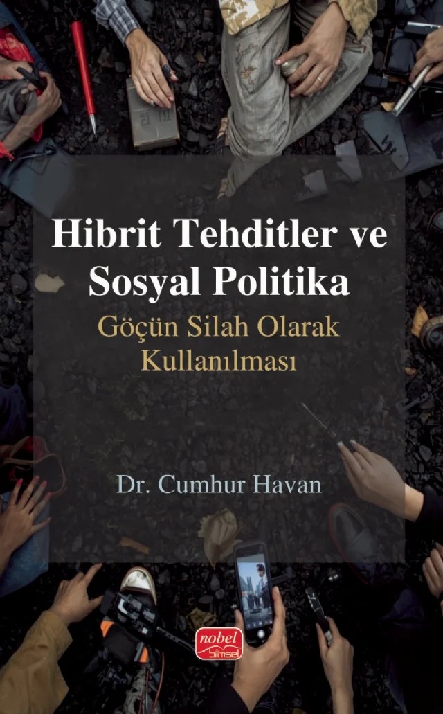 HİBRİT TEHDİTLER VE SOSYAL POLİTİKA - Göçün Silah Olarak Kullanılması – Cumhur Havan – Nobel Bilimsel Eserler kitap kapağı
