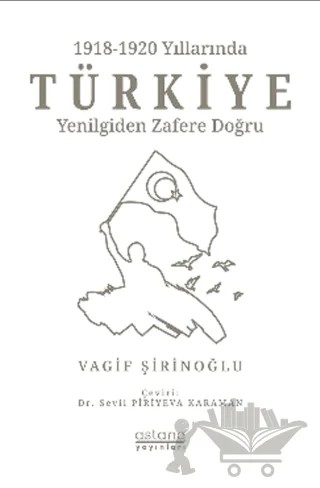1918-1920 Yıllarında Türkiye: Yenilgiden Zafere Doğru – Vagif Şirinoğlu – Astana Yayınları kitap kapağı