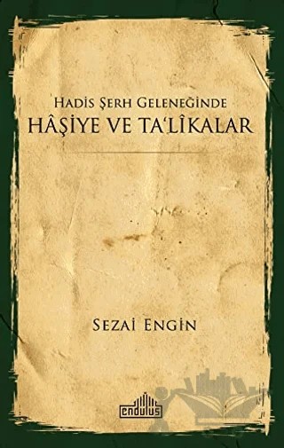Hadis Şerh Geleneğinde Haşiye ve Ta'likalar – Sezai Engin – Endülüs Yayınları kitap kapağı