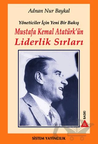 Mustafa Kemal Atatürk’ün Liderlik Sırları – Adnan Nur Baykal – Sistem Yayıncılık kitap kapağı