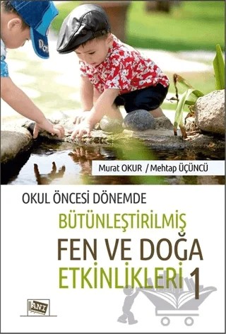 Okul Öncesi Dönemde Bütünleştirilmiş Fen ve Doğa Etkinlikleri 1 – Mehtap Üçüncü, Murat Okur – Anı Yayıncılık kitap kapağı