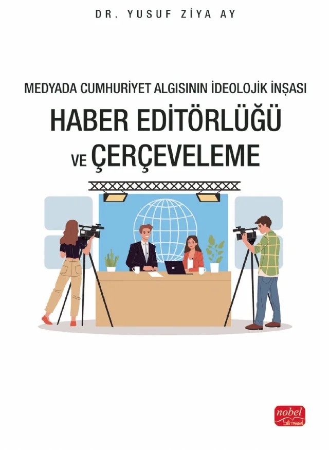 Medyada Cumhuriyet Algısının İdeolojik İnşası - HABER EDİTÖRLÜĞÜ VE ÇERÇEVELEME – Yusuf Ziya Ay – Nobel Bilimsel Eserler kitap kapağı