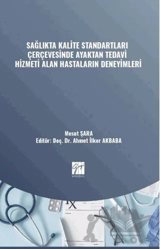 Sağlıkta Kalite Standartları Çerçevesinde Ayaktan Tedavi Hizmeti Alan Hastaların Deneyimleri – Mesut Şara – Gazi Kitabevi kitap kapağı