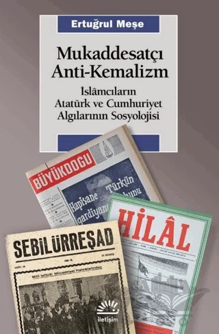 Mukaddesatçı Anti-Kemalizm – Ertuğrul Meşe – İletişim Yayınevi kitap kapağı